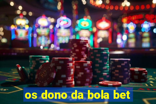 os dono da bola bet